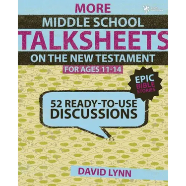 More Middle School Talksheets on the New Testament, Epic Bible Stories: 52 Ready-To-Use Discussions
