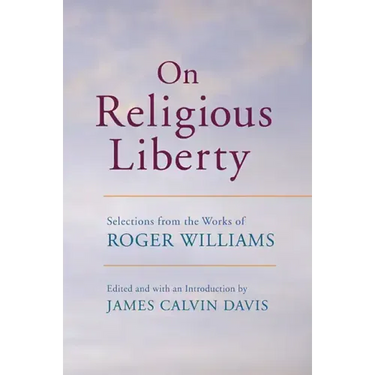 On Religious Liberty: Selections from the Works of Roger Williams
