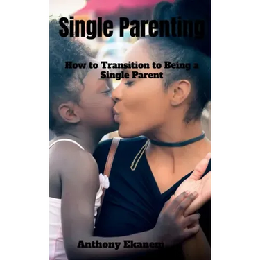 Single Parenting: How to Transition to Being a Single Parent