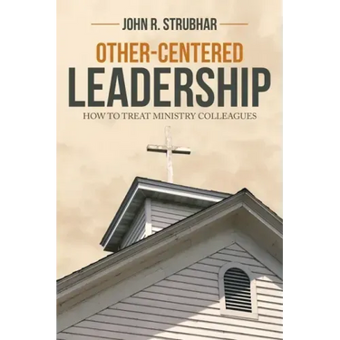 Other-Centered Leadership: How to Treat Ministry Colleagues