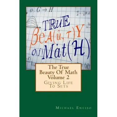 The True Beauty Of Math: Volume 2, Giving Life To Sets