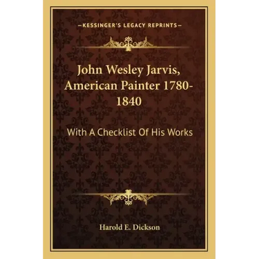 John Wesley Jarvis, American Painter 1780-1840: With a Checklist of His Works