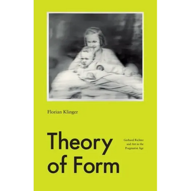 Theory of Form: Gerhard Richter and Art in the Pragmatist Age