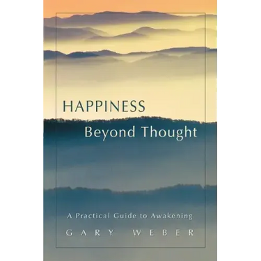 Happiness Beyond Thought: A Practical Guide to Awakening