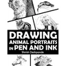 Drawing Animal Portraits in Pen and Ink: Learn to Draw Lively Portraits of Your Favorite Animals in 20 Step-by-step Exercises