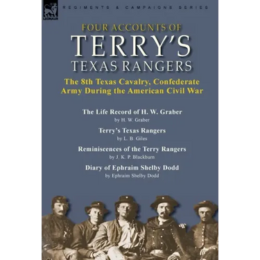 Four Accounts of Terry's Texas Rangers: the 8th Texas Cavalry, Confederate Army During the American Civil War-The Life Record of H. W. Graber by H. W.