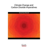 Climate Change and Carbon Dioxide Imperatives