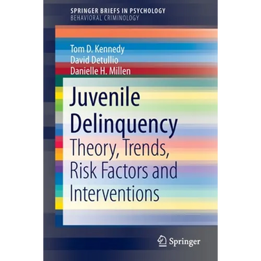 Juvenile Delinquency: Theory, Trends, Risk Factors and Interventions