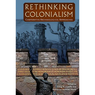Rethinking Colonialism: Comparative Archaeological Approaches