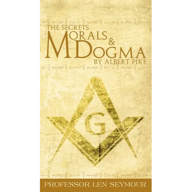The Secrets of Morals and Dogma by Albert Pike