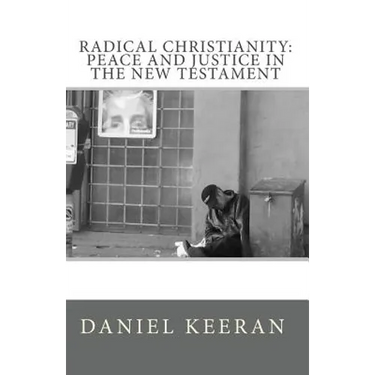 Radical Christianity: Peace And Justice In The New Testament