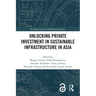Unlocking Private Investment in Sustainable Infrastructure in Asia