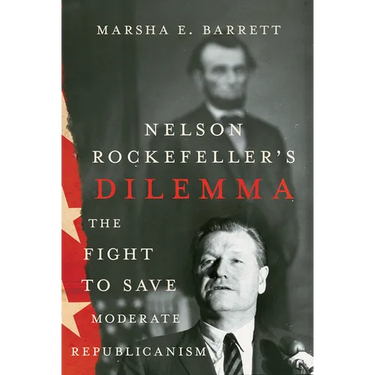 Nelson Rockefeller's Dilemma: The Fight to Save Moderate Republicanism