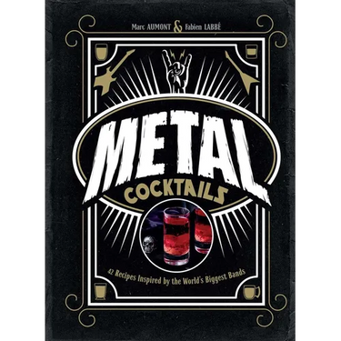 Metal Cocktails: 42 Recipes Inspired by the World's Biggest Bands