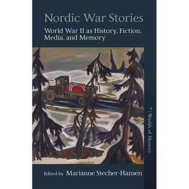 Nordic War Stories: World War II as History, Fiction, Media, and Memory