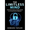 The Limitless Mind: Learn to Reach Your Full Potential through Self-Talk and Positive Affirmations