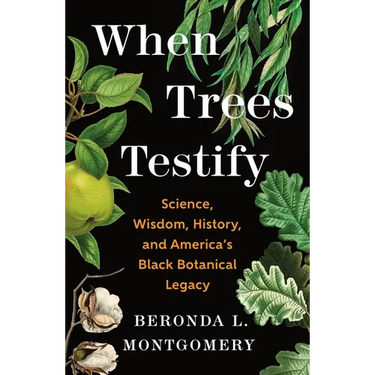 When Trees Testify: Science, Wisdom, History, and America's Black Botanical Legacy
