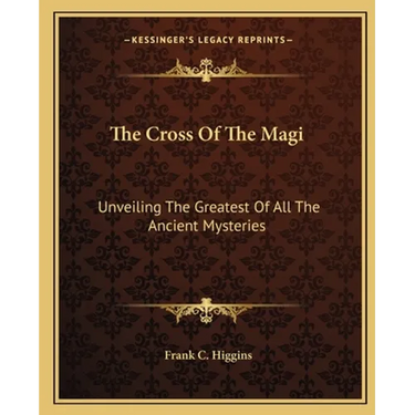 The Cross Of The Magi: Unveiling The Greatest Of All The Ancient Mysteries
