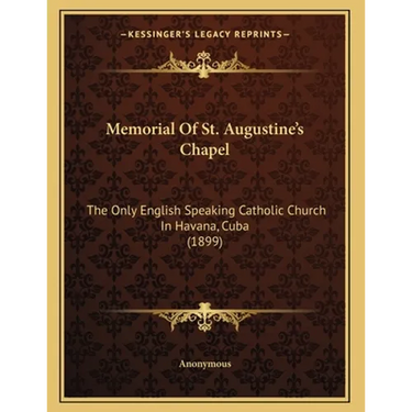 Memorial Of St. Augustine's Chapel: The Only English Speaking Catholic Church In Havana, Cuba (1899)