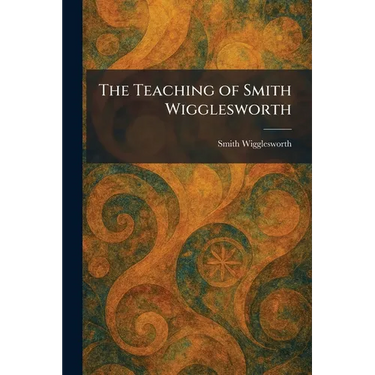 The Teaching of Smith Wigglesworth
