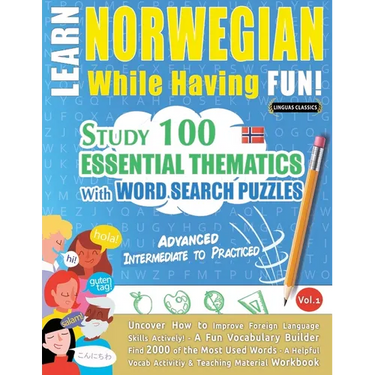 Learn Norwegian While Having Fun! - Advanced: Intermediate to Practiced - Study 100 Essential Thematics with Word Search Puzzles - Vol.1
