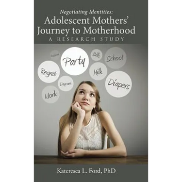 Negotiating Identities: Adolescent Mothers' Journey to Motherhood: A Research Study