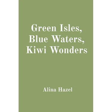 Green Isles, Blue Waters, Kiwi Wonders