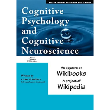 Cognitive Psychology and Cognitive Neuroscience: as appears on Wikibooks, a project of Wikipedia