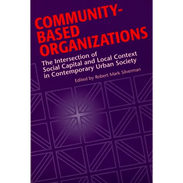 Community-Based Organizations: The Intersection of Social Capital and Local Context in Contemporary Urban Society