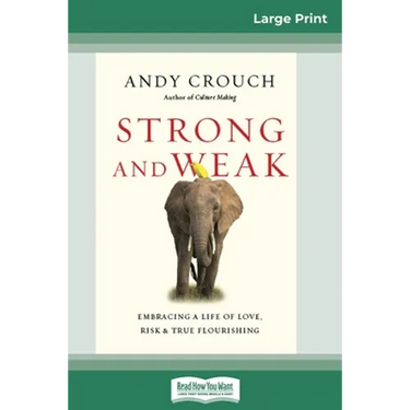 Strong and Weak: Embracing a Life of Love, Risk and True Flourishing (16pt Large Print Edition)