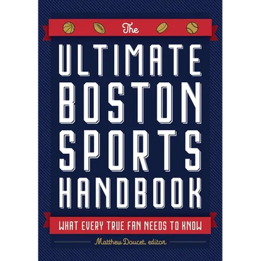 The Ultimate Boston Sports Handbook: What Every True Fan Needs to Know