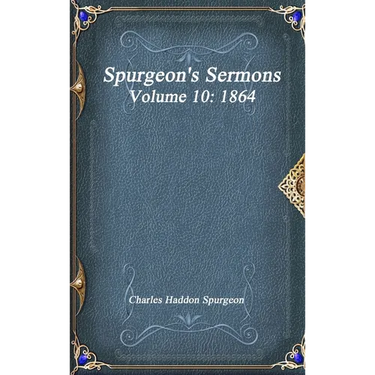 Spurgeon's Sermons Volume 10: 1864