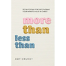 More Than Less Than: 90 Devotions for Discovering Your Infinite Value in Christ