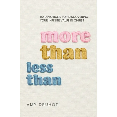 More Than Less Than: 90 Devotions for Discovering Your Infinite Value in Christ