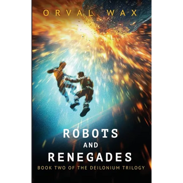 Robots and Renegades: Book 2 of The Deilonium Trilogy