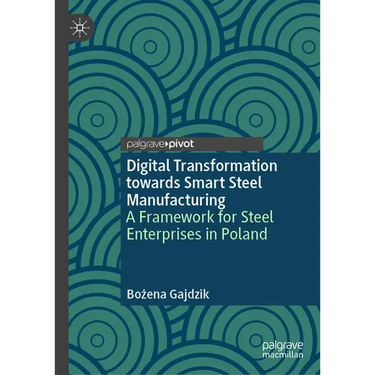 Digital Transformation Towards Smart Steel Manufacturing: A Framework for Steel Enterprises in Poland