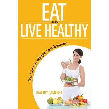 Eat and Live Healthy: The Natural Weight Loss Solution