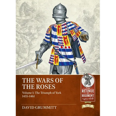 The Wars of the Roses Volume 1: The Triumph of York 1455-1461