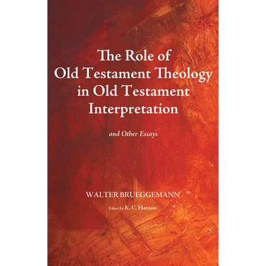 The Role of Old Testament Theology in Old Testament Interpretation: And Other Essays