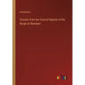 Extracts from the Council Register of the Burgh of Aberdeen