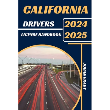 California Drivers License Handbook 2024-2025: Master The Rules, Master The Road: Your Ultimate Guide To Navigating California's Roads.