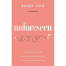 Unforeseen: Learning to Trust in God's Plan When Life Takes Unexpected Turns