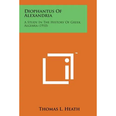 Diophantus of Alexandria: A Study in the History of Greek Algebra (1910)
