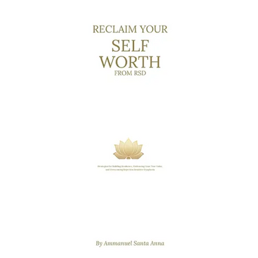 Reclaim Your Self Worth From RSD: Strategies for Building Resilience, Embracing Your True Value, and overcoming Rejection Sensitive Dysphoria