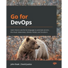 Go for DevOps: Learn how to use the Go language to automate servers, the cloud, Kubernetes, GitHub, Packer, and Terraform