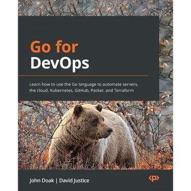 Go for DevOps: Learn how to use the Go language to automate servers, the cloud, Kubernetes, GitHub, Packer, and Terraform