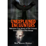 Unexplained Encounters: Ridiculous True Stories of The Unusual, Creepy and Just Plain Strange