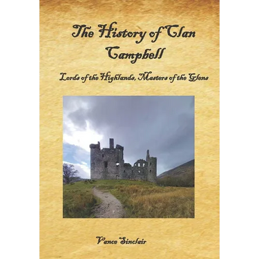 The History of Clan Campbell: Lords of the Highlands, Masters of the Glens.