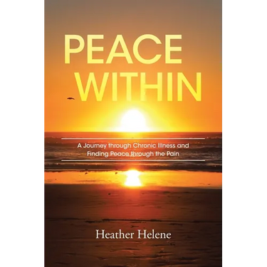 Peace Within: A Journey through Chronic Illness and Finding Peace through the Pain