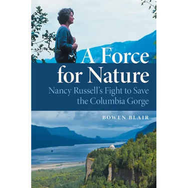 A Force for Nature: Nancy Russell's Fight to Save the Columbia Gorge